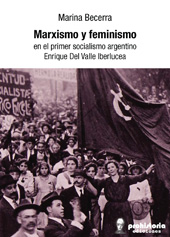 eBook, Marxismo y feminismo en el primer socialismo argentino : Enrique Del Valle Iberlucea, Prohistoria