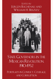 E-book, State Governors in the Mexican Revolution, 1910-1952 : Portraits in Conflict, Courage, and Corruption, Rowman & Littlefield