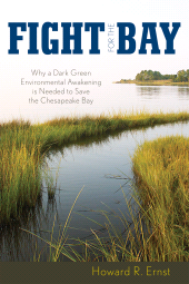E-book, Fight for the Bay : Why a Dark Green Environmental Awakening is Needed to Save the Chesapeake Bay, Rowman & Littlefield