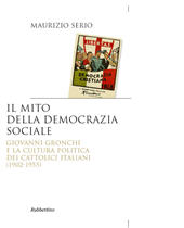 eBook, Il mito della democrazia sociale : Giovanni Gronchi e la cultura politica dei cattolici italiani, 1902-1955, Rubbettino