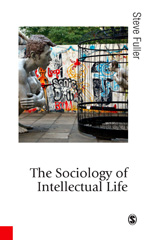 E-book, The Sociology of Intellectual Life : The Career of the Mind in and Around Academy, Fuller, Steve, Sage