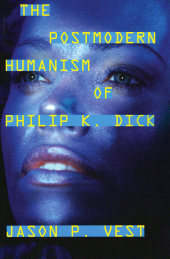 eBook, The Postmodern Humanism of Philip K. Dick, Scarecrow Press