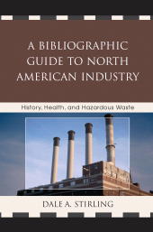 E-book, A Bibliographic Guide to North American Industry : History, Health, and Hazardous Waste, Scarecrow Press