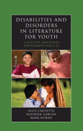 eBook, Disabilities and Disorders in Literature for Youth : A Selective Annotated Bibliography for K-12, Scarecrow Press