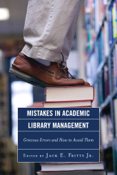 E-book, Mistakes in Academic Library Management : Grievous Errors and How to Avoid Them, Scarecrow Press