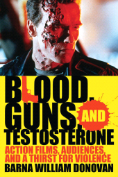 E-book, Blood, Guns, and Testosterone : Action Films, Audiences, and a Thirst for Violence, Scarecrow Press
