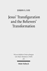 E-book, Jesus' Transfiguration and the Believers' Transformation : A Study of the Transfiguration and Its Development in Early Christian Writings, Lee, Simon, Mohr Siebeck
