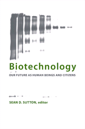 E-book, Biotechnology : Our Future as Human Beings and Citizens, SUNY Press - State University of New York Press