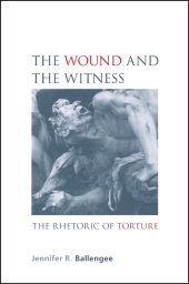 E-book, The Wound and the Witness : The Rhetoric of Torture, Ballengee, Jennifer R., SUNY Press - State University of New York Press