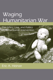 E-book, Waging Humanitarian War : The Ethics, Law, and Politics of Humanitarian Intervention, SUNY Press - State University of New York Press