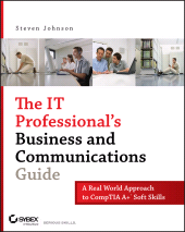 E-book, The IT Professional's Business and Communications Guide : A Real-World Approach to CompTIA A+ Soft Skills, Sybex