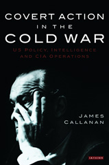 E-book, Covert Action in the Cold War, Callanan, James, I.B. Tauris