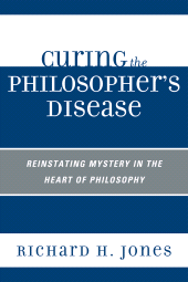 eBook, Curing the Philosopher's Disease : Reinstating Mystery in the Heart of Philosophy, University Press of America