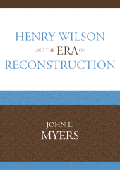 E-book, Henry Wilson and the Era of Reconstruction, University Press of America