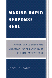 E-book, Making Rapid Response Real : Change Management and Organizational Learning in Critical Patient Care, University Press of America