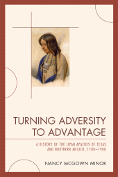 E-book, Turning Adversity to Advantage : A History of the Lipan Apaches of Texas and Northern Mexico, 1700-1900, University Press of America