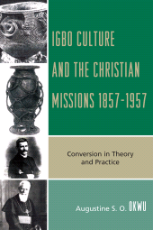 E-book, Igbo Culture and the Christian Missions 1857-1957 : Conversion in Theory and Practice, University Press of America