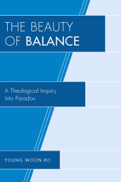 E-book, The Beauty of Balance : A Theological Inquiry into Paradox, University Press of America