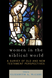 E-book, Women in the Biblical World: A Survey of Old and New Testament Perspectives : Volume 1, University Press of America