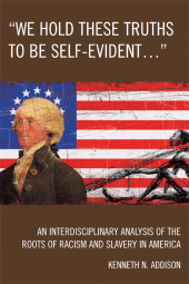 E-book, 'We Hold These Truths to Be Self-Evident...' : An Interdisciplinary Analysis of the Roots of Racism and Slavery in America, University Press of America