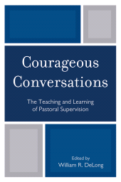 E-book, Courageous Conversations : The Teaching and Learning of Pastoral Supervision, University Press of America