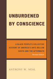 E-book, Unburdened by Conscience : A Black People's Collective Account of America's Ante-Bellum South and the Aftermath, University Press of America