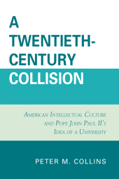 E-book, A Twentieth-Century Collision : American Intellectual Culture and Pope John Paul II's Idea of a University, University Press of America