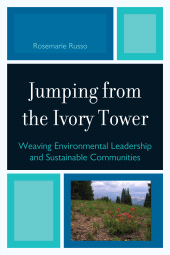 E-book, Jumping from the Ivory Tower : Weaving Environmental Leadership and Sustainable Communities, University Press of America