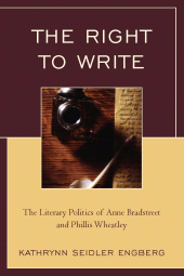 E-book, The Right to Write : The Literary Politics of Anne Bradstreet and Phillis Wheatley, University Press of America