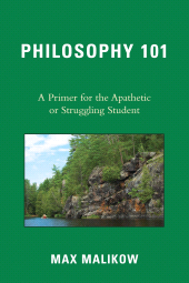eBook, Philosophy 101 : A Primer for the Apathetic or Struggling Student, University Press of America