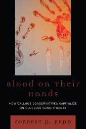 eBook, Blood on Their Hands : How Callous Conservatives Capitalize on Clueless Constituents, University Press of America