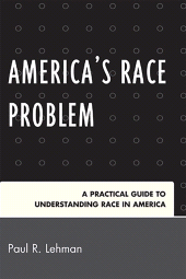 eBook, America's Race Problem : A Practical Guide to Understanding Race in America, University Press of America
