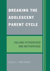 eBook, Breaking the Adolescent Parent Cycle : Valuing Fatherhood and Motherhood, University Press of America