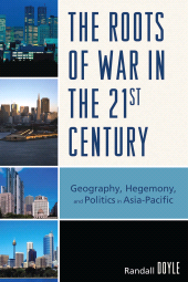 eBook, The Roots of War in the 21st Century : Geography, Hegemony, and Politics in Asia-Pacific, University Press of America