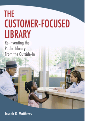 E-book, The Customer-Focused Library : Re-Inventing the Public Library From the Outside-In, Libraries Unlimited