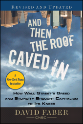 E-book, And Then the Roof Caved In : How Wall Street's Greed and Stupidity Brought Capitalism to Its Knees, Wiley