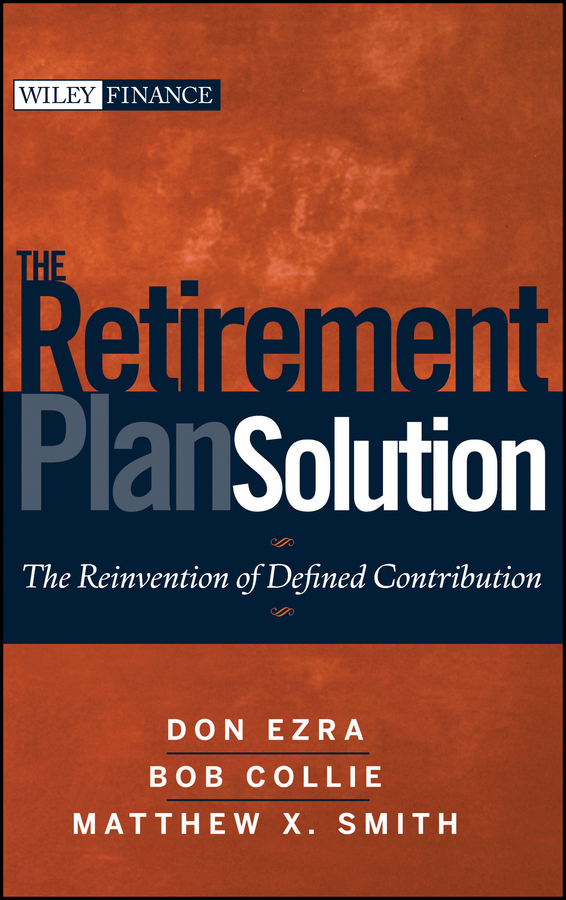 E-book, The Retirement Plan Solution : The Reinvention of Defined Contribution, John Wiley & Sons