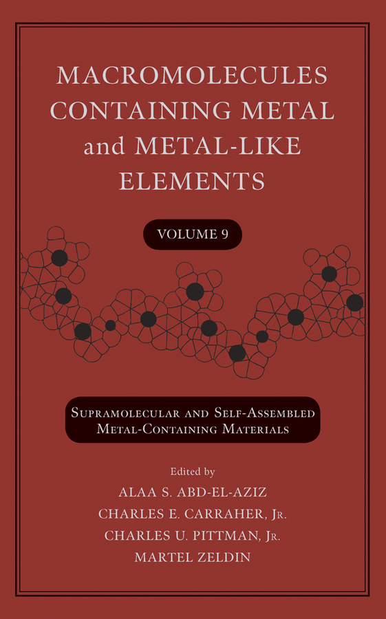 E-book, Macromolecules Containing Metal and Metal-Like Elements, Volume 9 : Supramolecular and Self-Assembled Metal-Containing Materials, John Wiley & Sons