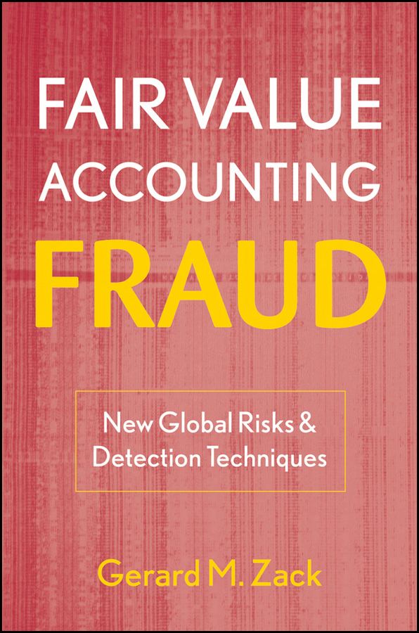 E-book, Fair Value Accounting Fraud : New Global Risks and Detection Techniques, John Wiley & Sons