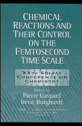 E-book, Chemical Reactions and Their Control on the Femtosecond Time Scale : 20th Solvay Conference on Chemistry, Volume 101, John Wiley & Sons