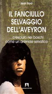 E-book, Il fanciullo selvaggio dell'Aveyron : ...cresciuto nei boschi come un animale selvatico, Itard, Jean Marc Gaspard, 1775-1838, author, 