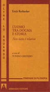 eBook, L'uomo tra dogma e storia : non tutto è relativo, Rothacker, Erich, 1888-1965, author, Armando editore