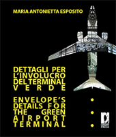 eBook, Dettagli per l'involucro del terminal verde = Envelope's Details for the Green Airport Terminal, Esposito, Maria Antonietta, Firenze University Press
