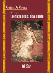 E-book, Colei che non si deve amare, Verona, Guido da, 1881-1939, L. Pellegrini