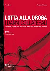 E-book, Lotta alla droga : i danni collaterali : l'impatto sul carcere e sulla giustizia della legge contro gli stupefacenti in Toscana, Edizioni Polistampa