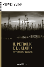 E-book, Il petrolio e la gloria : la corsa al dominio e alle ricchezze della regione del Mar Caspio, LeVine, Steve, 1957-, Il sirente