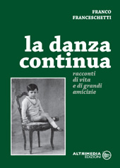 E-book, La danza continua : racconti di vita e e di grandi amicizie, Franceschetti, Franco, Altrimedia