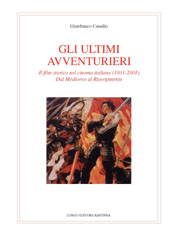E-book, Gli ultimi avventurieri : il film storico nel cinema italiano (1931-2001) : dal Medioevo al Risorgimento, Casadio, Gianfranco, Longo