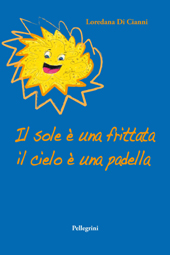 E-book, Il sole è una frittata, il cielo è una padella, Di Cianni, Loredana, L. Pellegrini