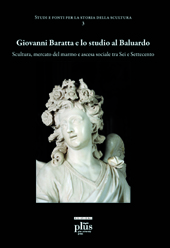 E-book, Giovanni Baratta e lo studio al Baluardo : scultura, mercato del marmo e ascesa tra Sei e Settecento, PLUS-Pisa University Press